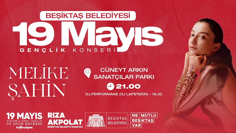 BEŞİKTAŞ’TA 19 MAYIS COŞKUSU MELİKE ŞAHİN KONSERİ İLE KUTLANACAK!